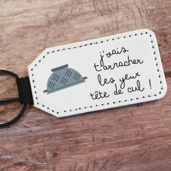 Porte clés simili cuir "J'vais t'arracher les yeux tête de cul !" passoire